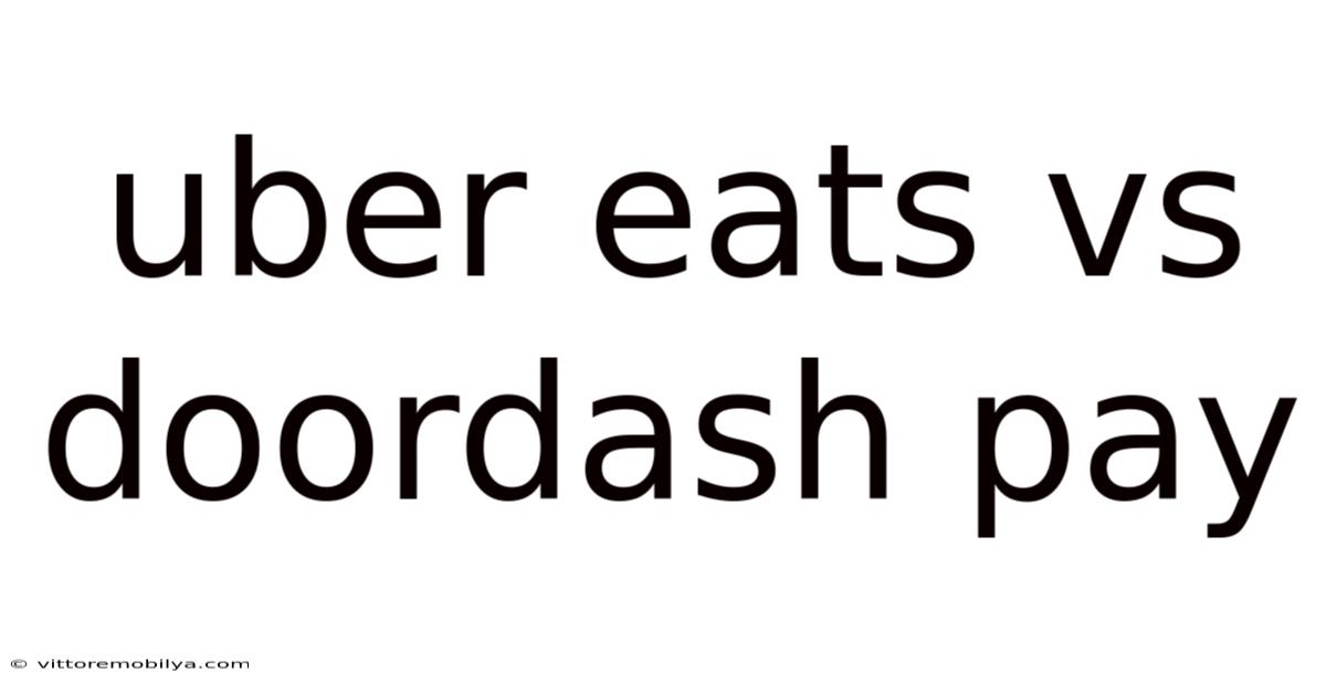 Uber Eats Vs Doordash Pay
