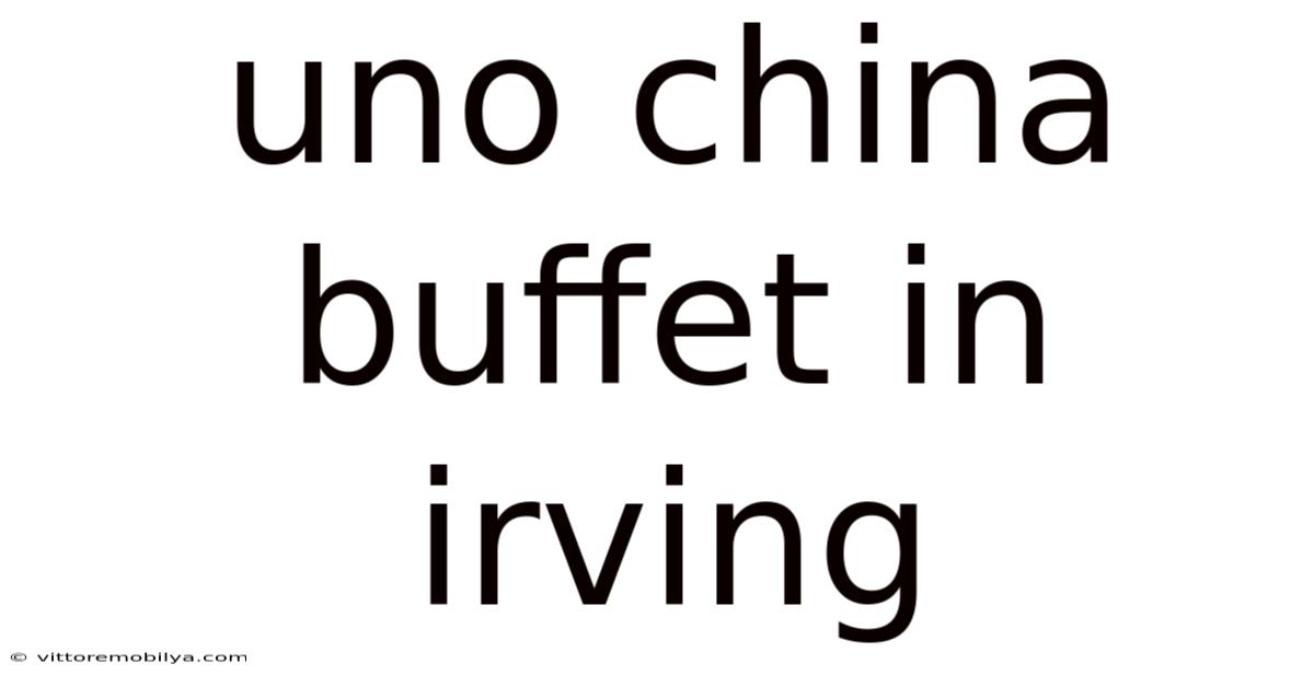 Uno China Buffet In Irving