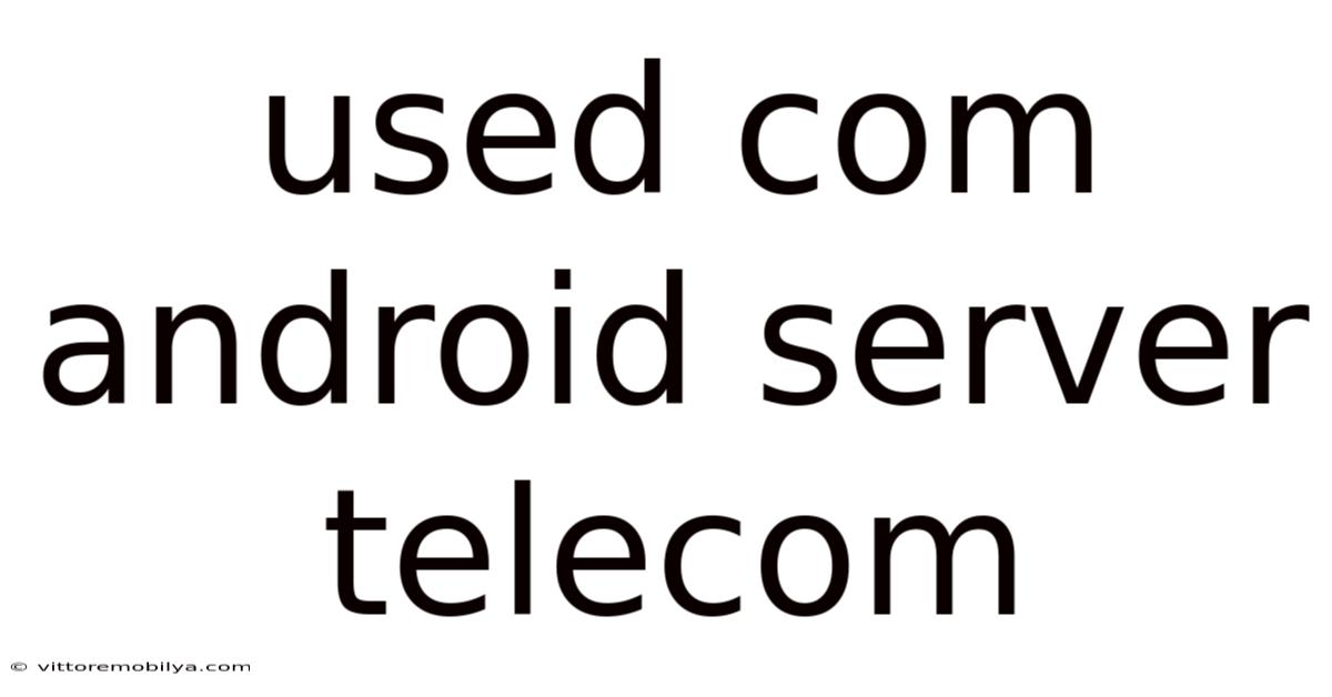 Used Com Android Server Telecom