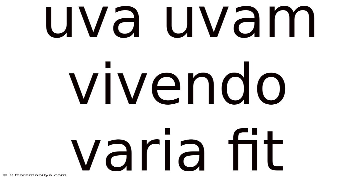 Uva Uvam Vivendo Varia Fit