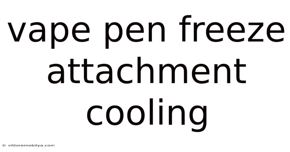 Vape Pen Freeze Attachment Cooling