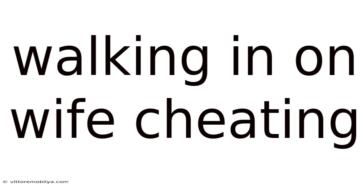 Walking In On Wife Cheating