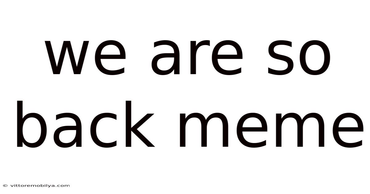 We Are So Back Meme