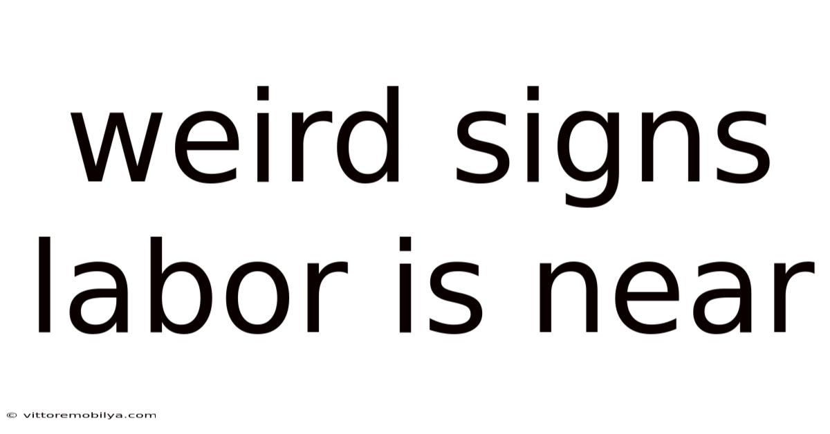 Weird Signs Labor Is Near