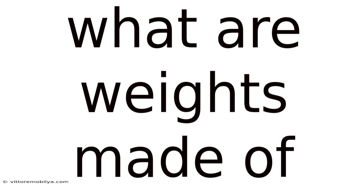 What Are Weights Made Of