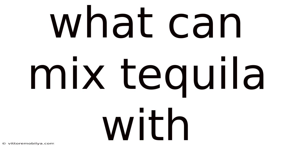 What Can Mix Tequila With