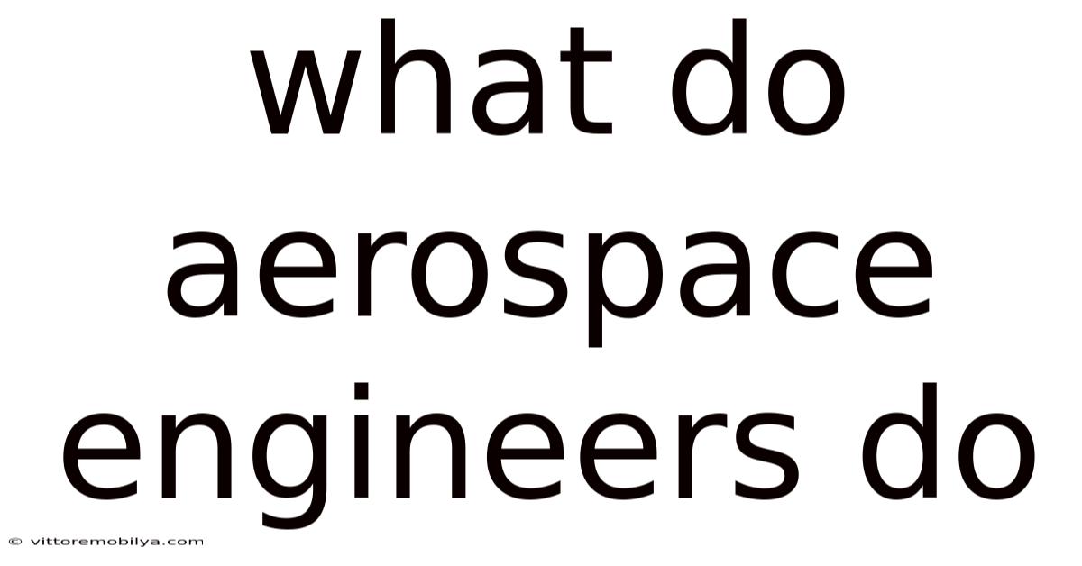 What Do Aerospace Engineers Do