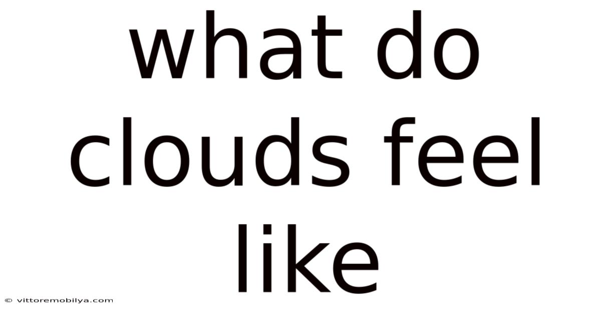 What Do Clouds Feel Like