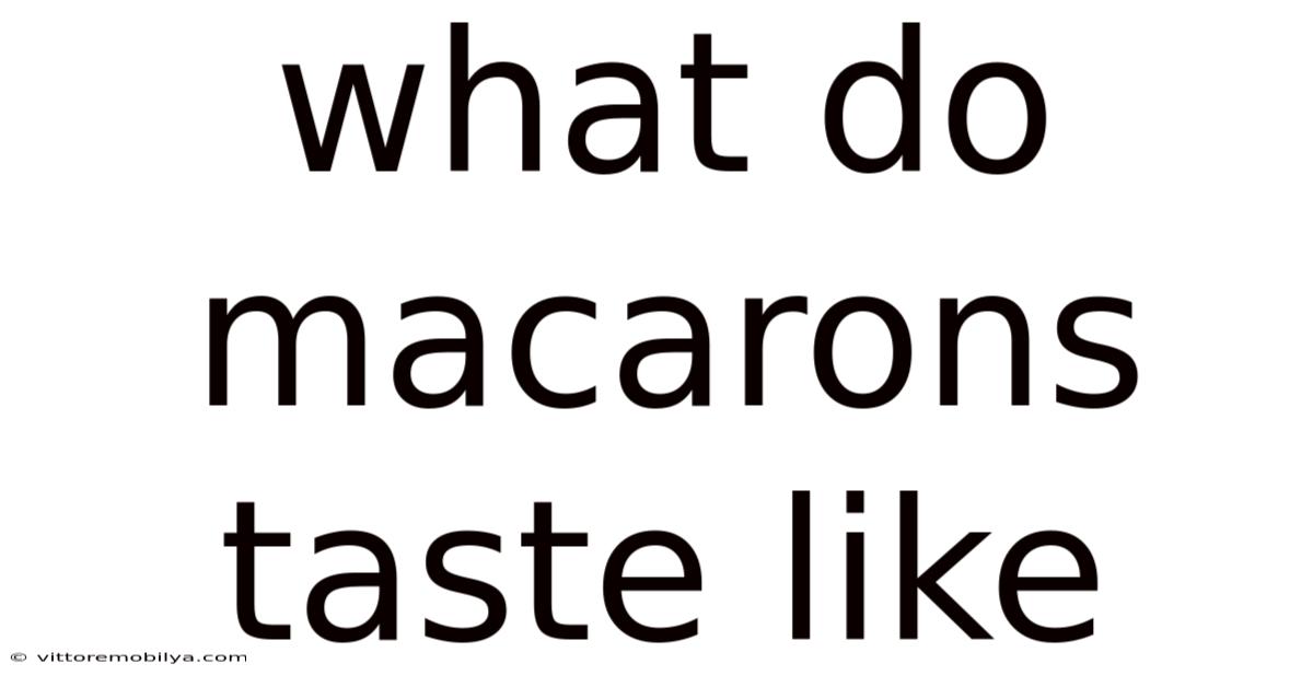 What Do Macarons Taste Like