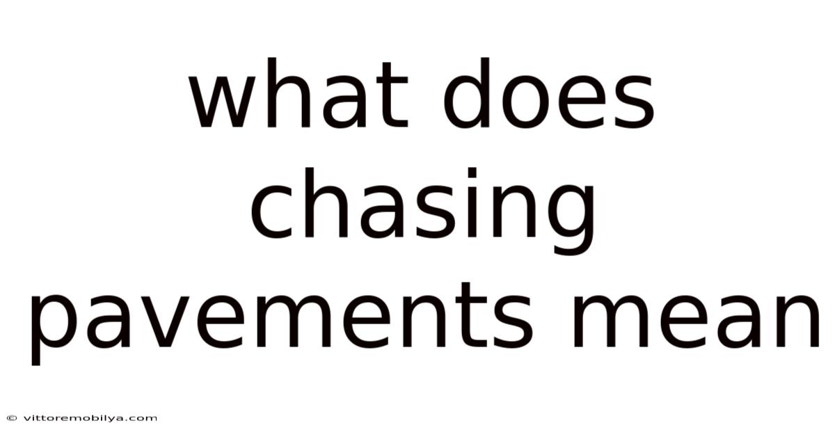 What Does Chasing Pavements Mean