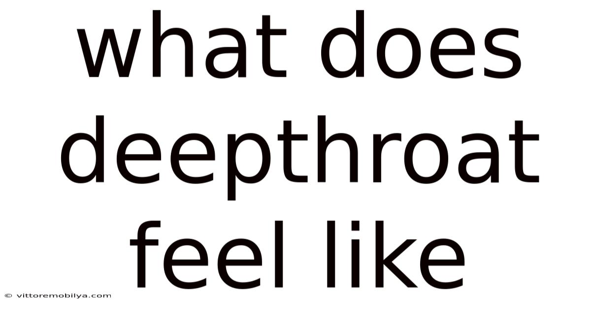 What Does Deepthroat Feel Like