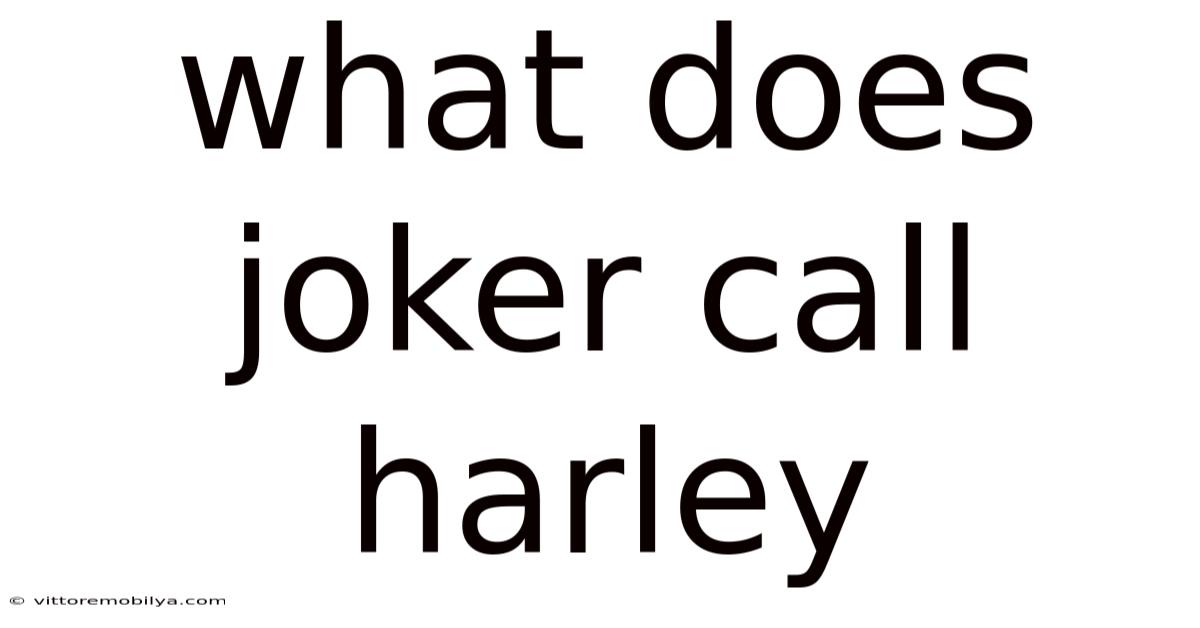 What Does Joker Call Harley