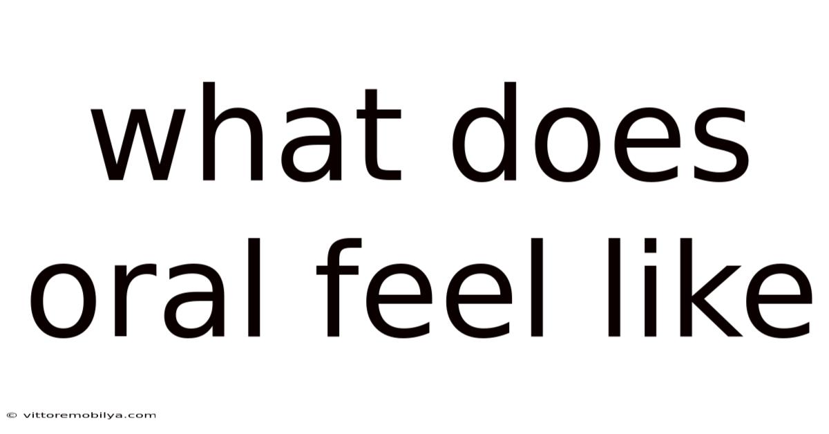 What Does Oral Feel Like
