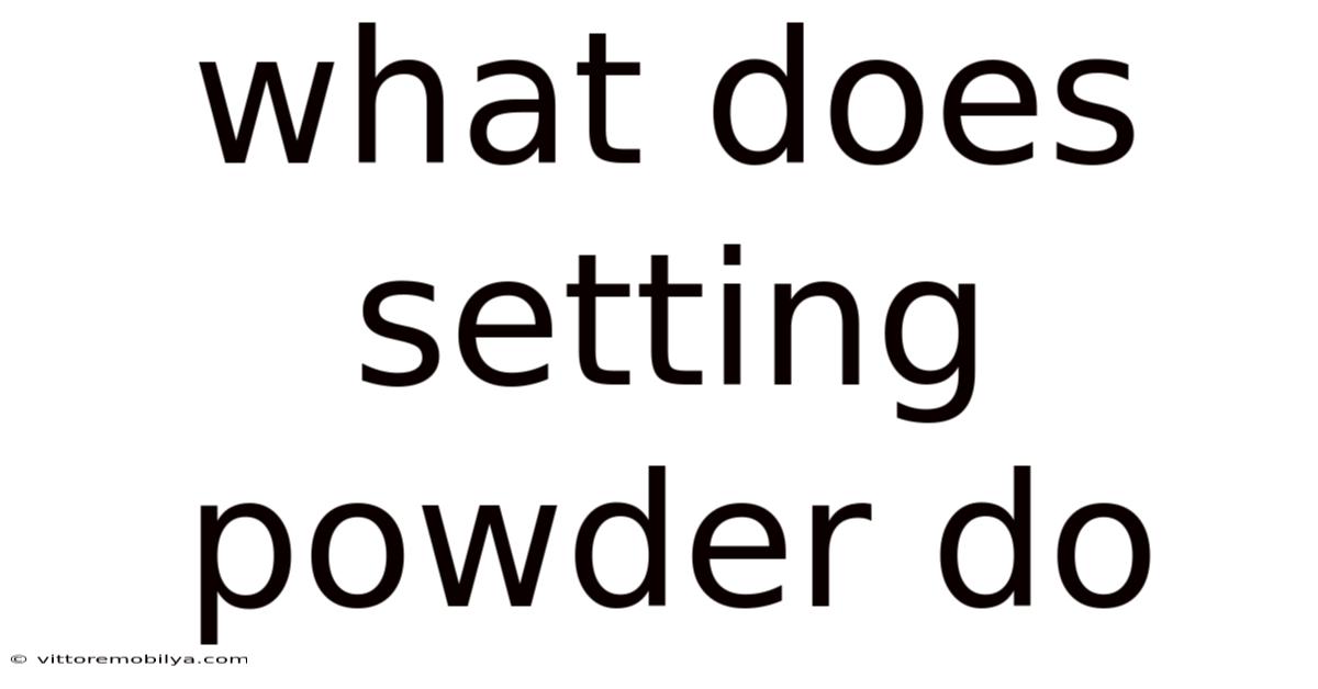 What Does Setting Powder Do