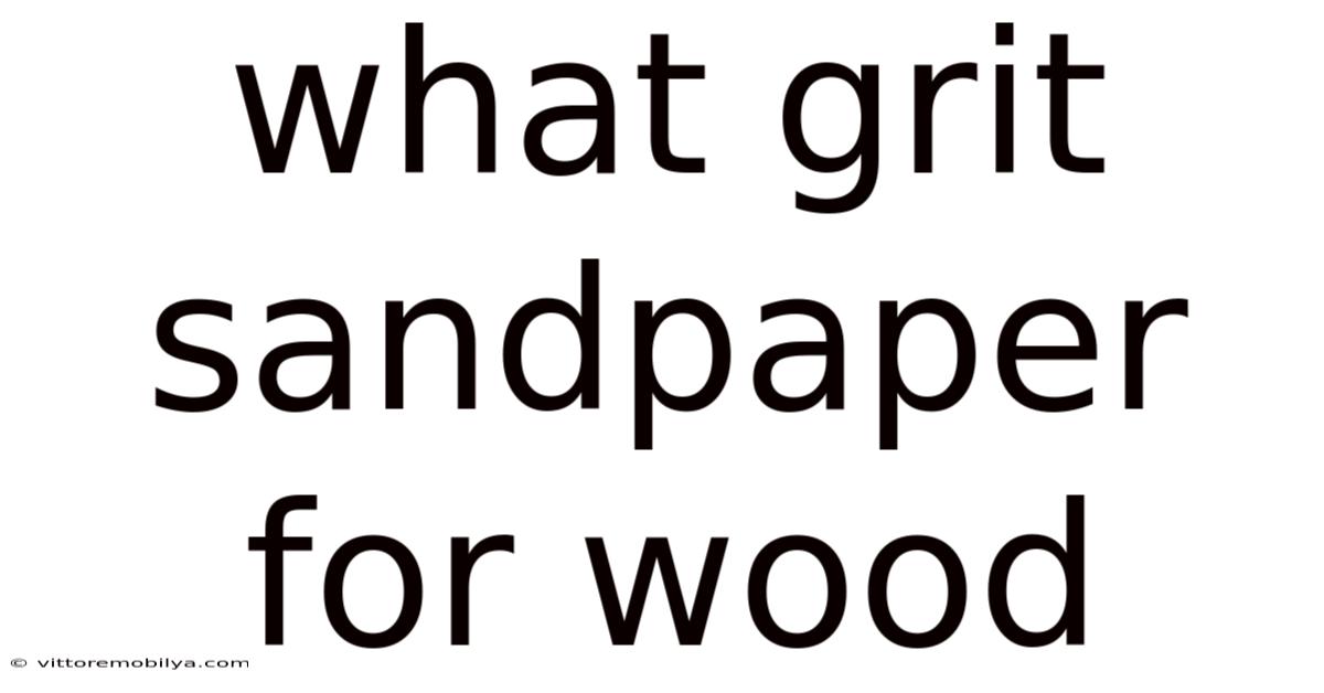 What Grit Sandpaper For Wood