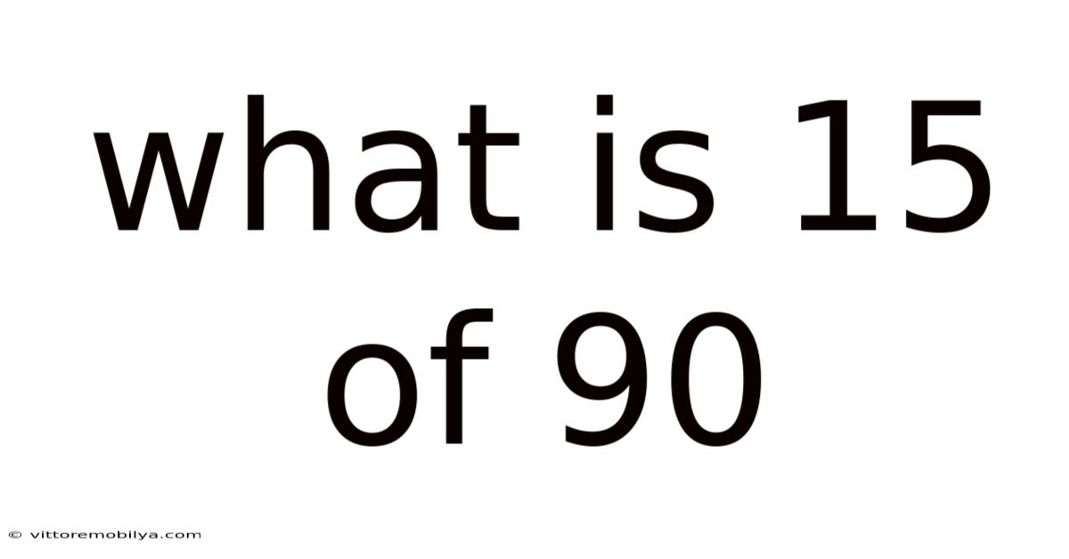 What Is 15 Of 90