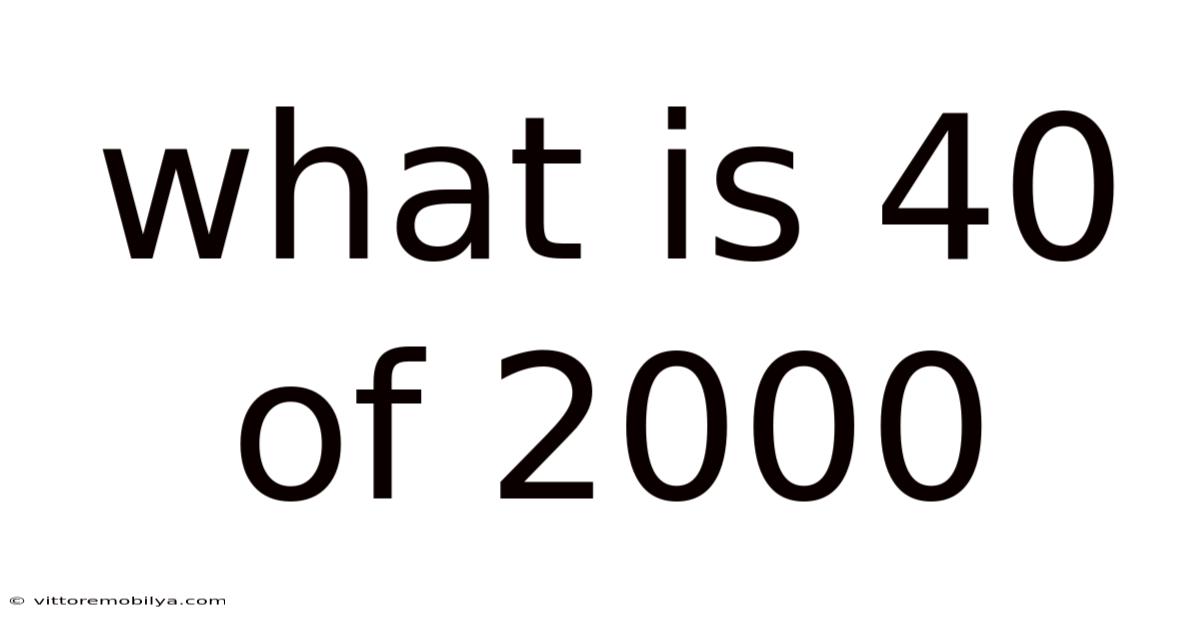 What Is 40 Of 2000