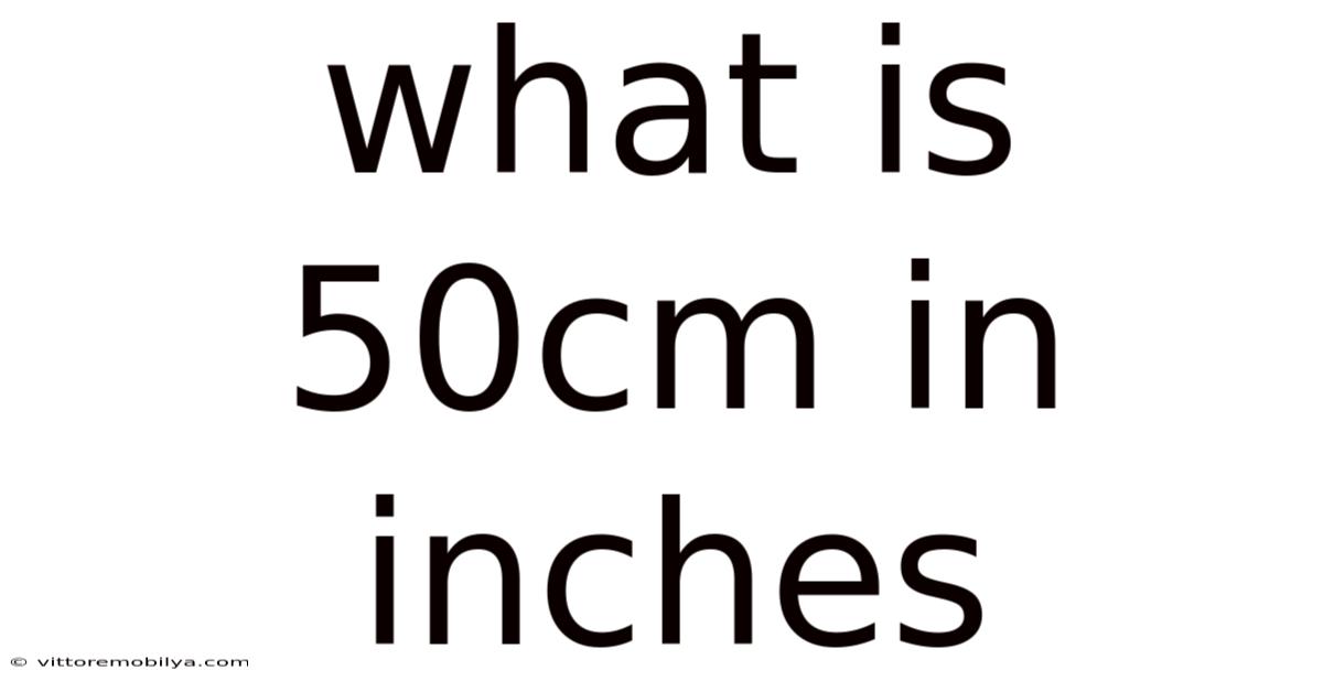 What Is 50cm In Inches