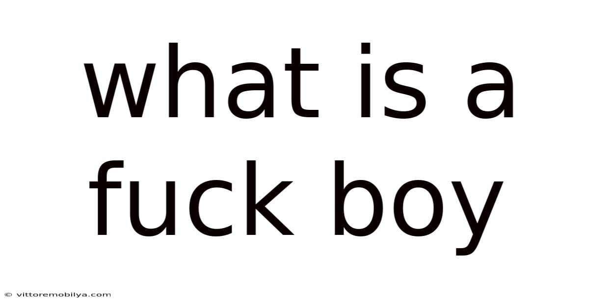 What Is A Fuck Boy