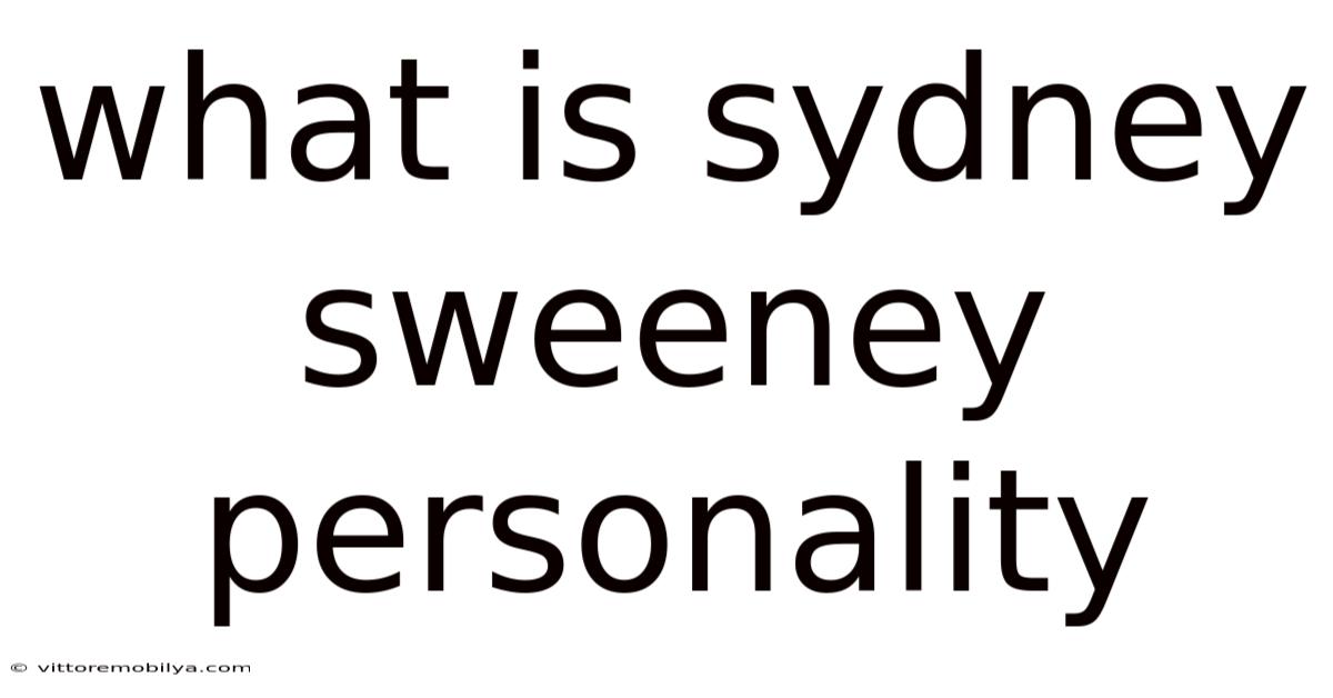 What Is Sydney Sweeney Personality