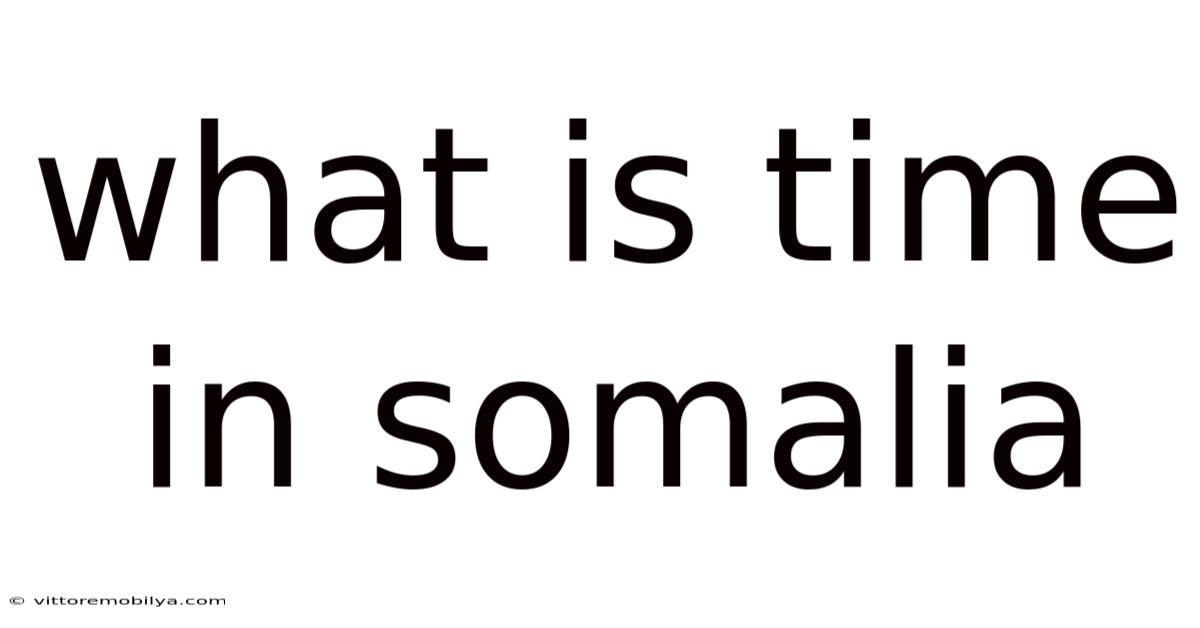 What Is Time In Somalia