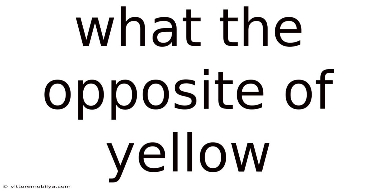 What The Opposite Of Yellow