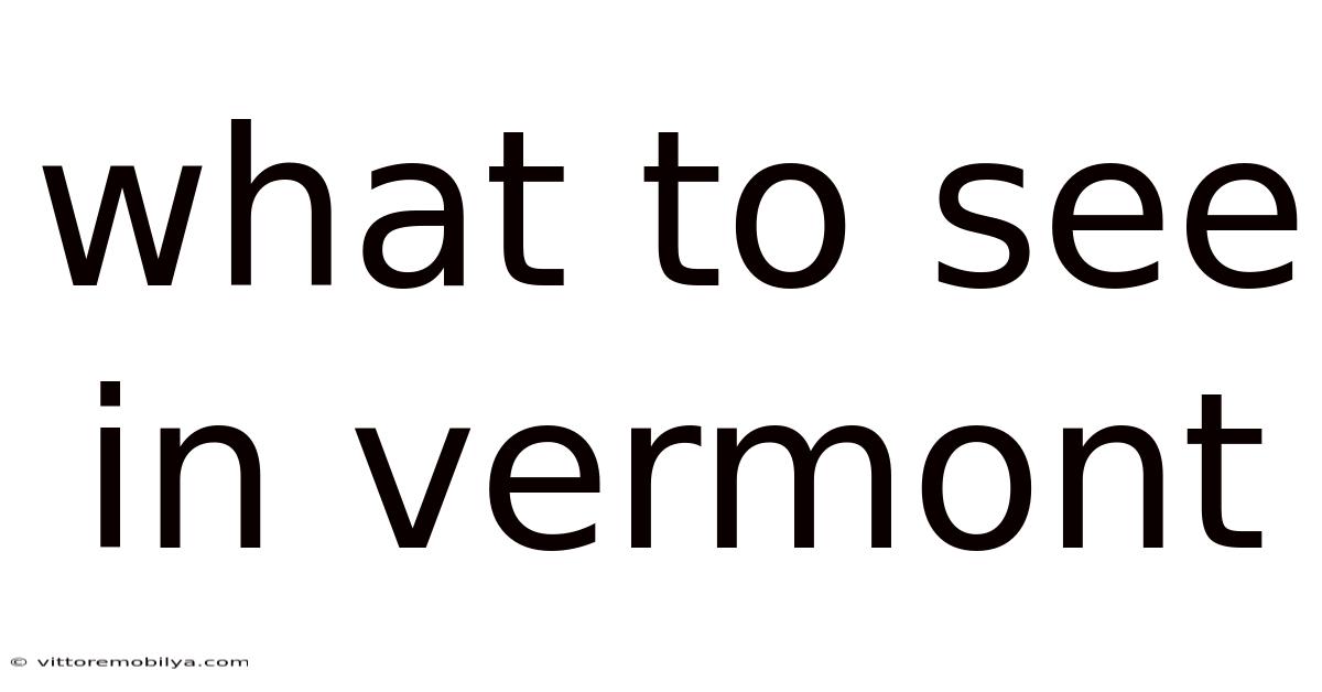 What To See In Vermont