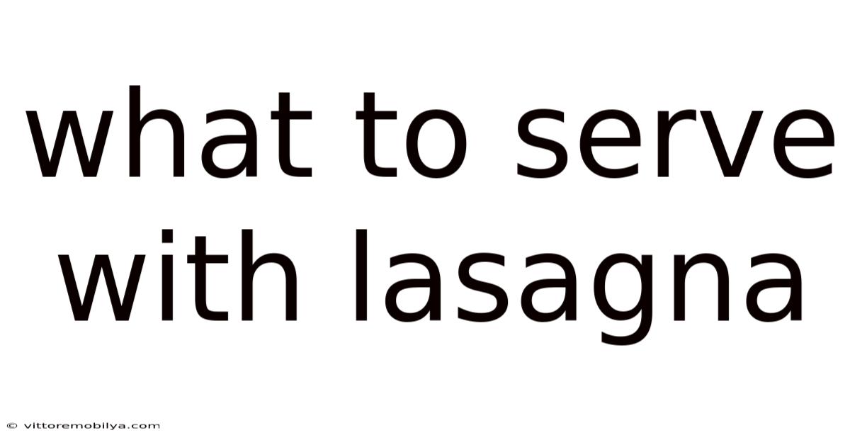 What To Serve With Lasagna