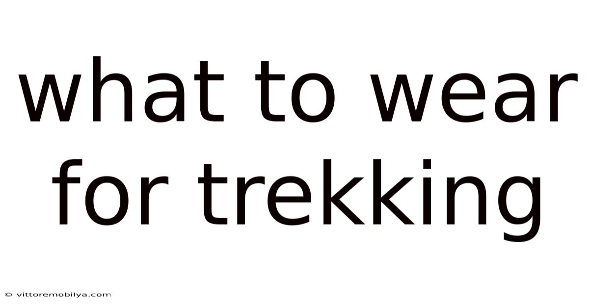 What To Wear For Trekking