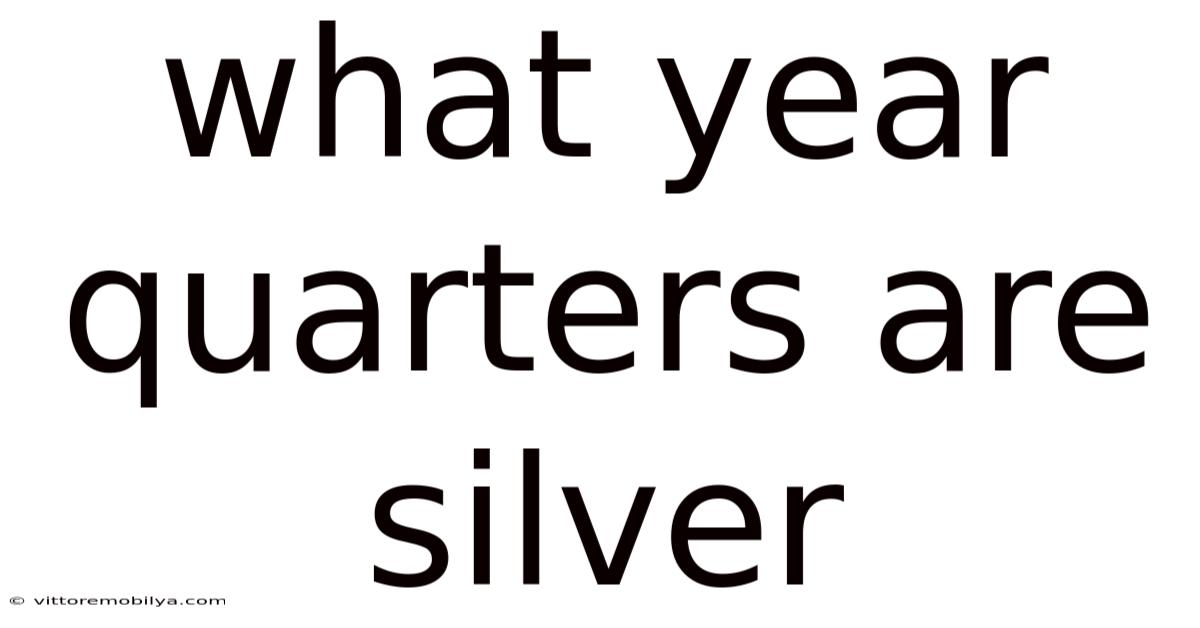 What Year Quarters Are Silver