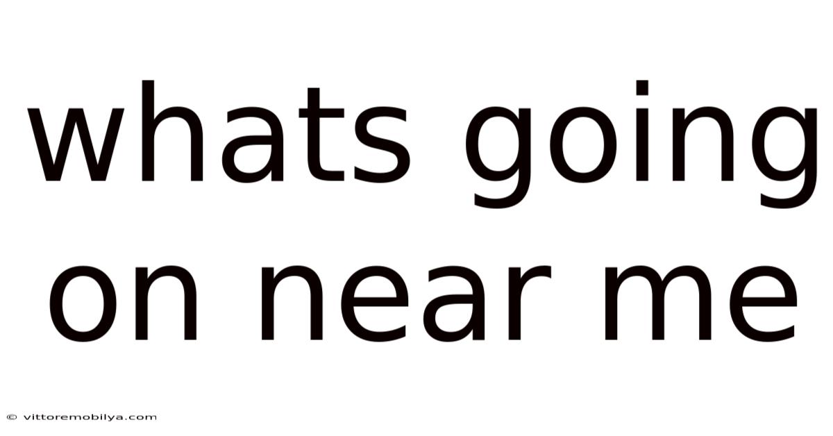 Whats Going On Near Me