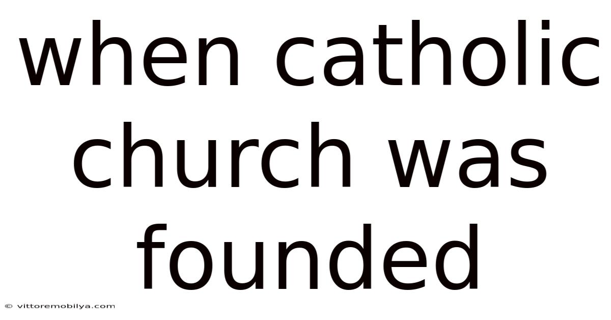 When Catholic Church Was Founded