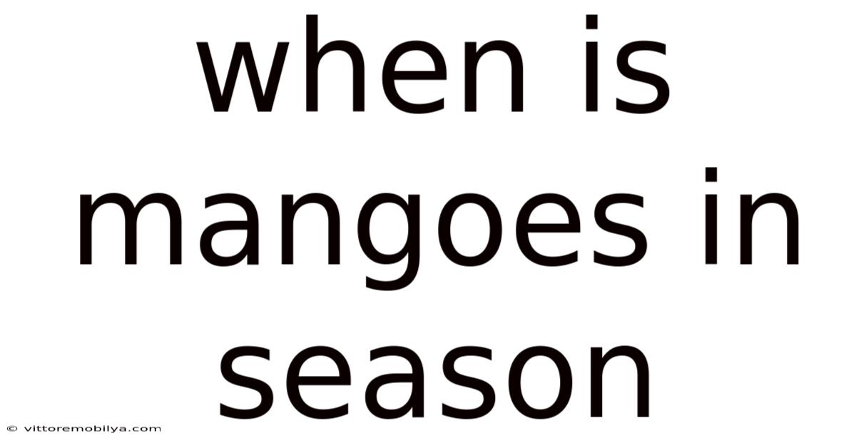 When Is Mangoes In Season