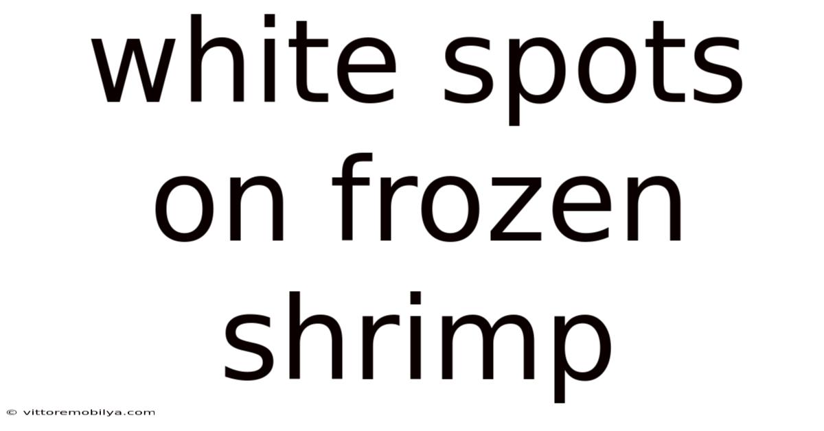 White Spots On Frozen Shrimp