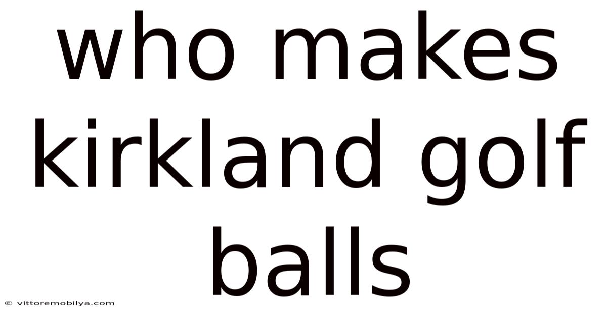Who Makes Kirkland Golf Balls