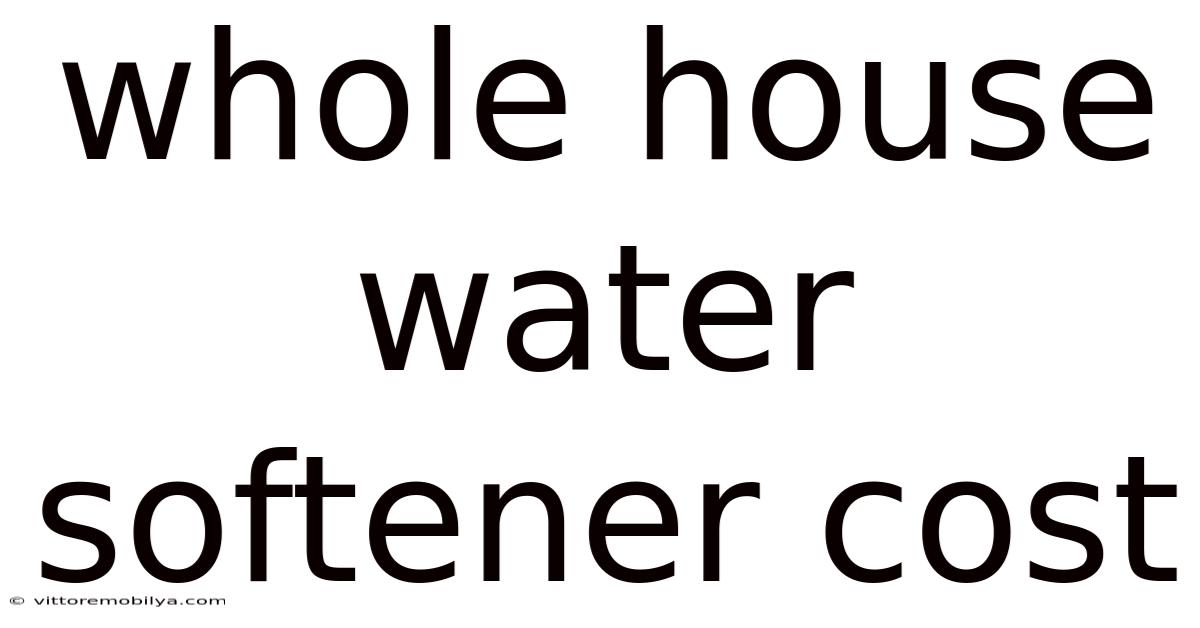 Whole House Water Softener Cost