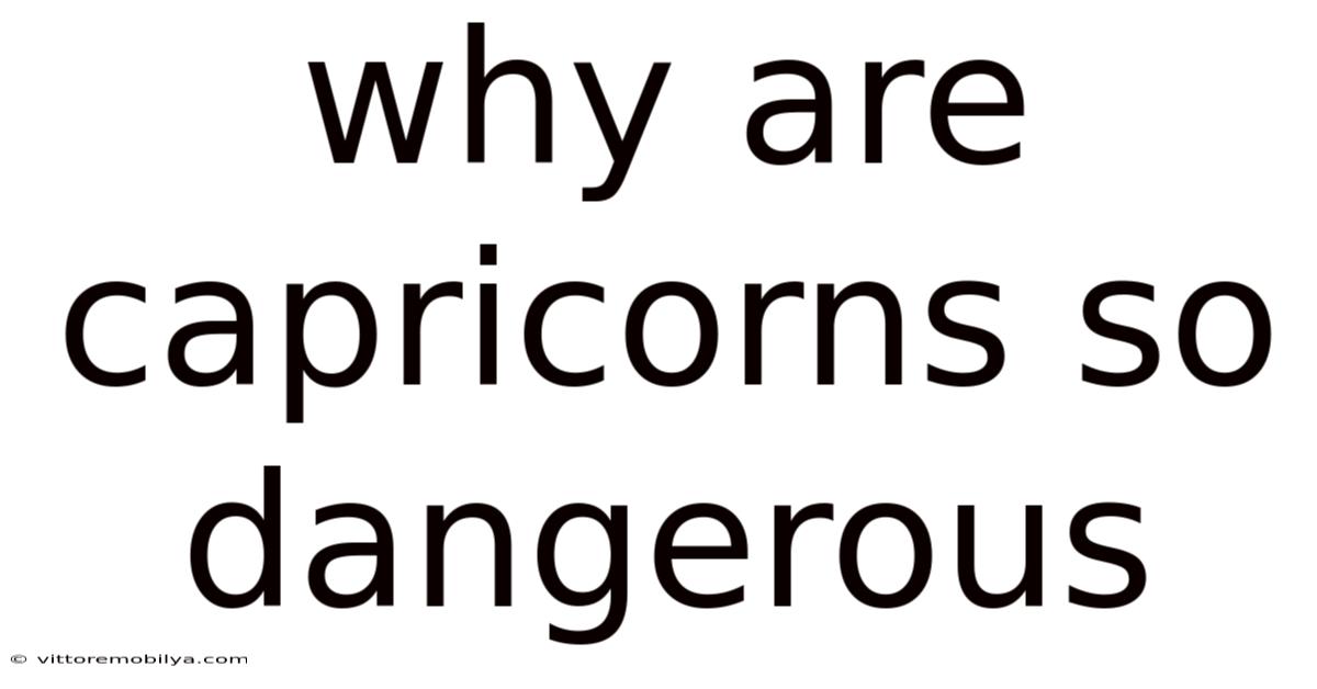 Why Are Capricorns So Dangerous