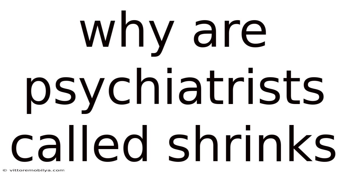 Why Are Psychiatrists Called Shrinks