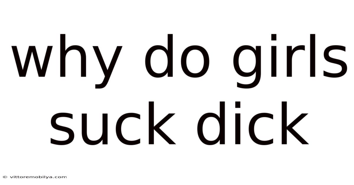 Why Do Girls Suck Dick