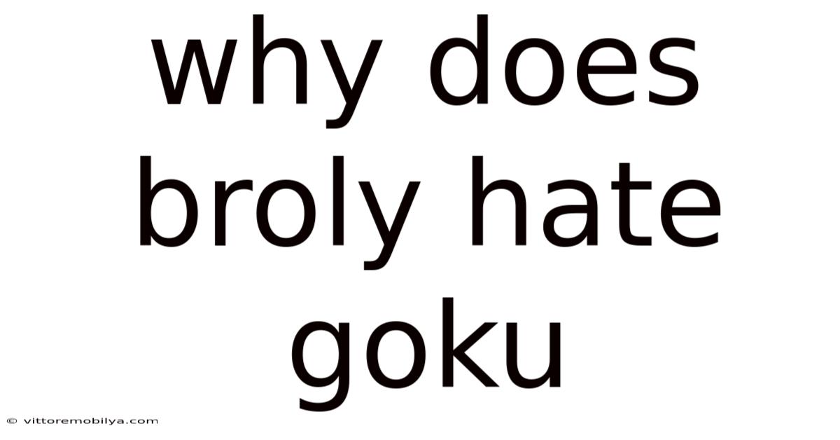 Why Does Broly Hate Goku