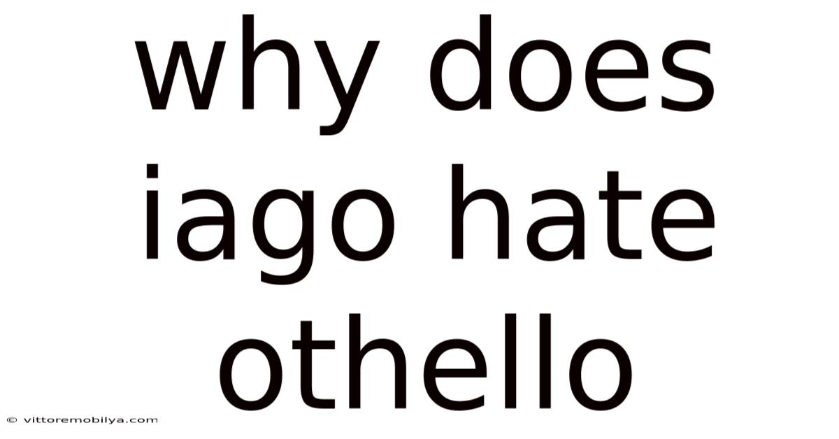 Why Does Iago Hate Othello