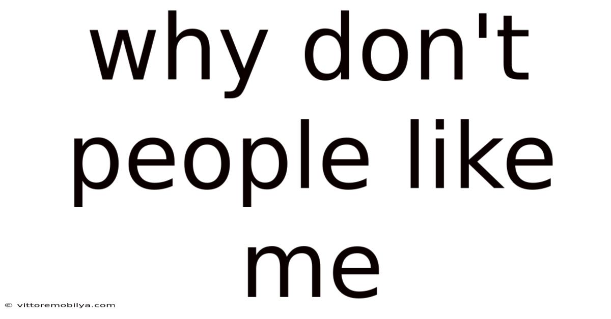 Why Don't People Like Me