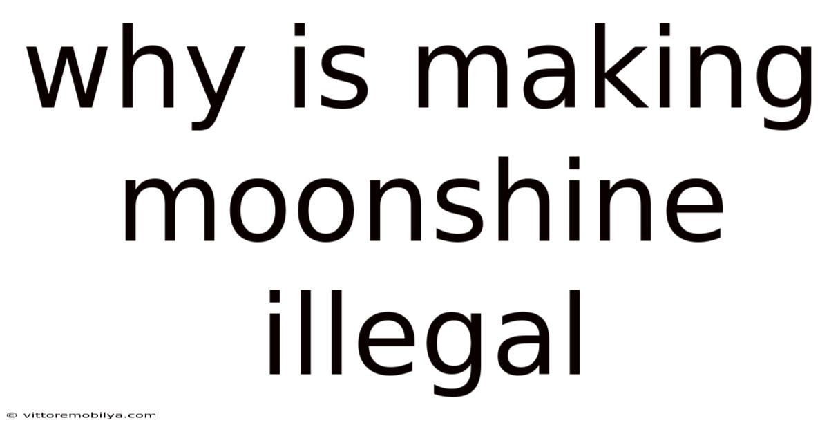 Why Is Making Moonshine Illegal