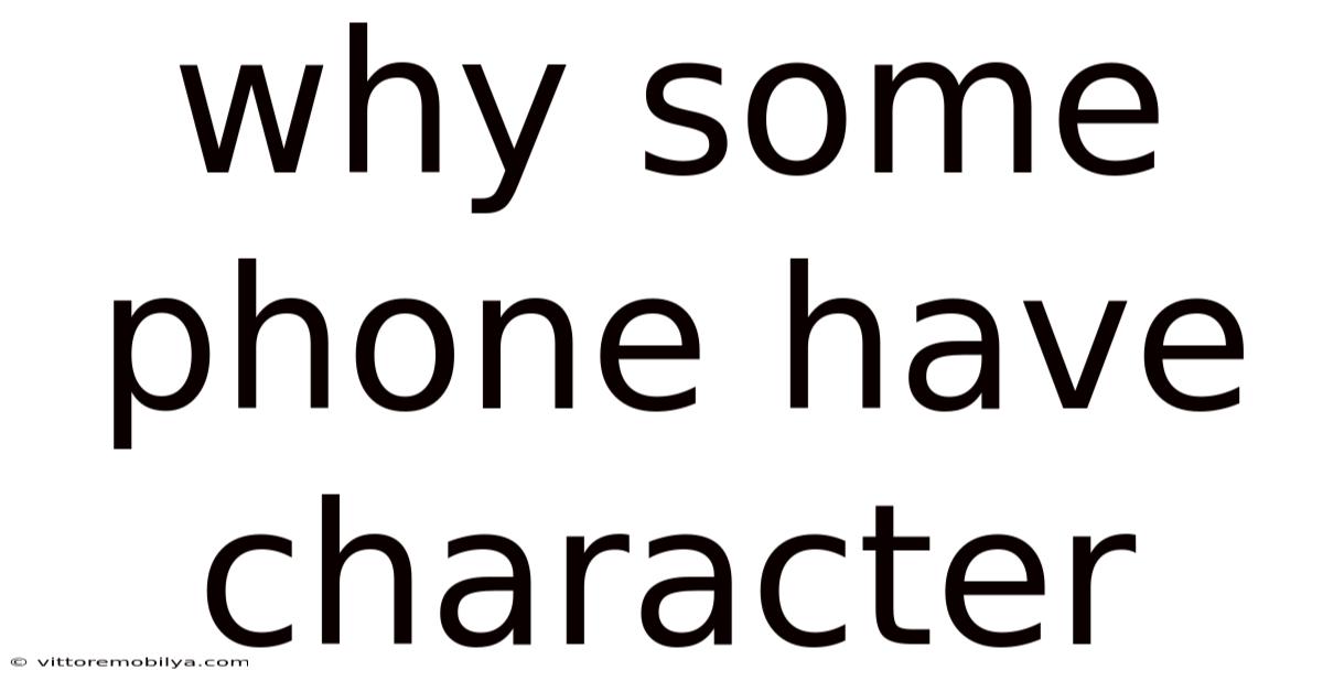 Why Some Phone Have Character