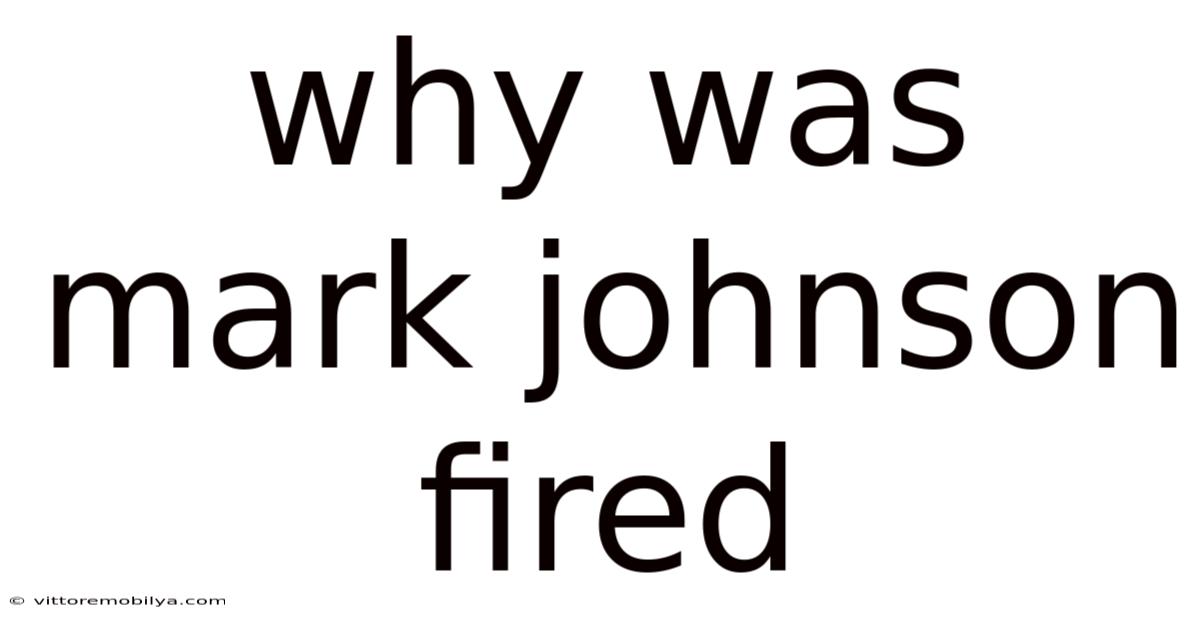 Why Was Mark Johnson Fired