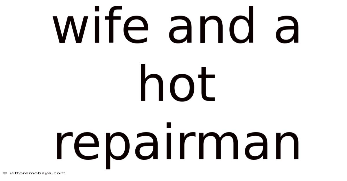Wife And A Hot Repairman