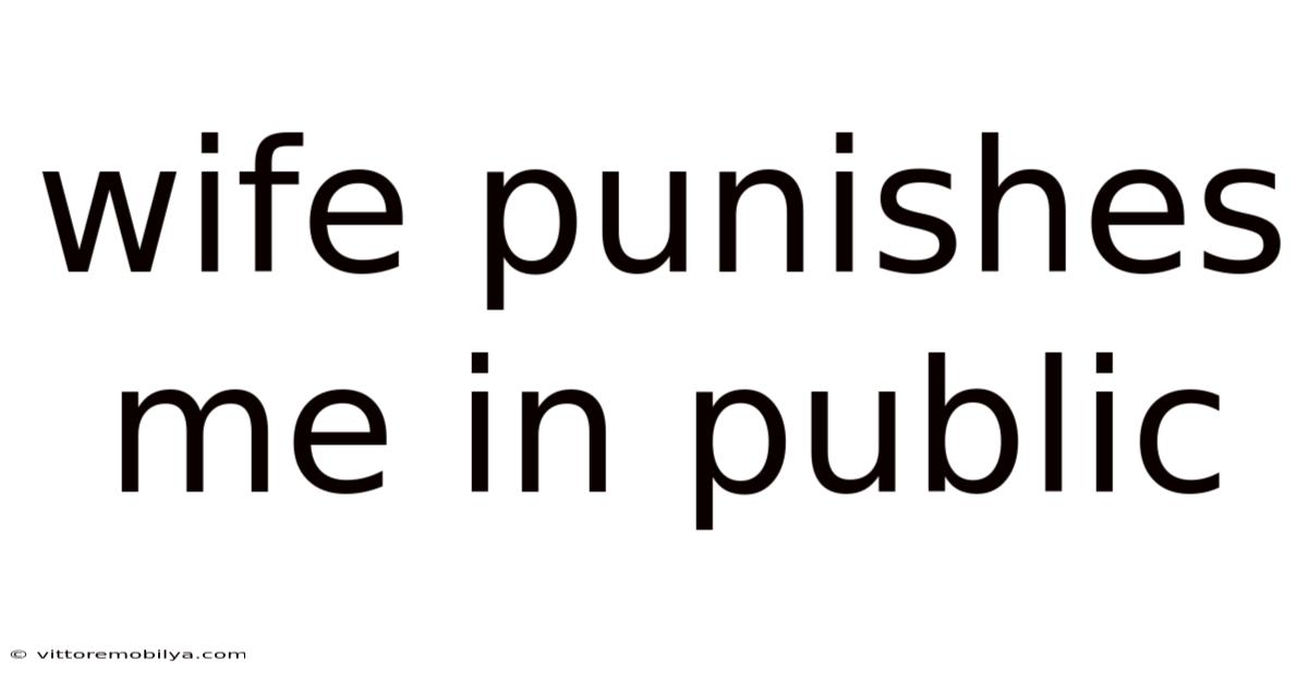 Wife Punishes Me In Public