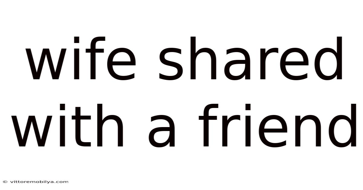 Wife Shared With A Friend