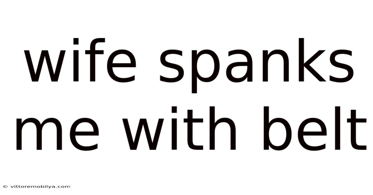 Wife Spanks Me With Belt