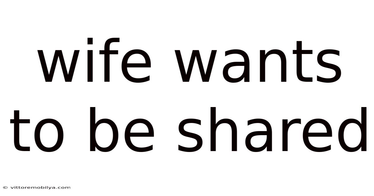 Wife Wants To Be Shared